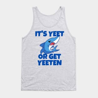 It's Yeet or Get Yeeten Shark design Tank Top